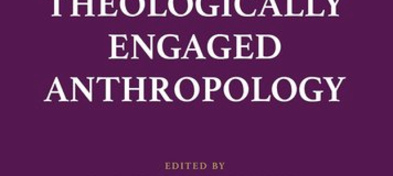 Theologically Engaged Anthropology